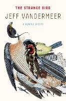 The Strange Bird: A Borne Story Vandermeer Jeff