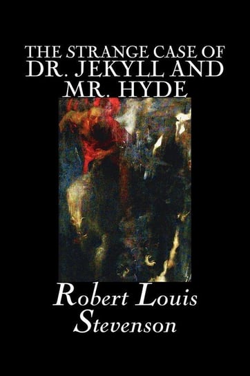 The Strange Case of Dr. Jekyll and Mr. Hyde by Robert Louis Stevenson, Fiction, Classics, Fantasy, Horror, Literary Stevenson Robert Louis