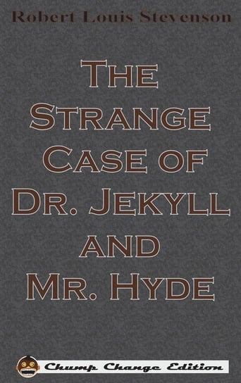 The Strange Case of Dr. Jekyll and Mr. Hyde (Chump Change Edition) Stevenson Robert Louis
