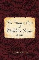 The Strange Case of Madeleine Seguin Rose William