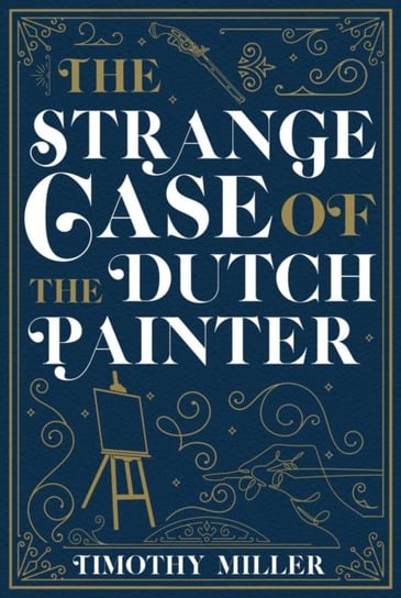 The Strange Case Of The Dutch Painter Timothy Miller