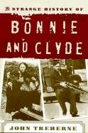 The Strange History of Bonnie and Clyde Treherne John