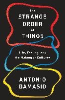 The Strange Order of Things Damasio Antonio