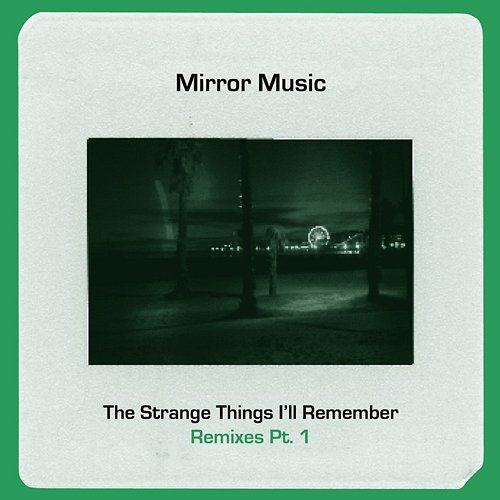 The Strange Things I'll Remember Mirror Music