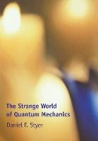 The Strange World of Quantum Mechanics Styer Daniel F.