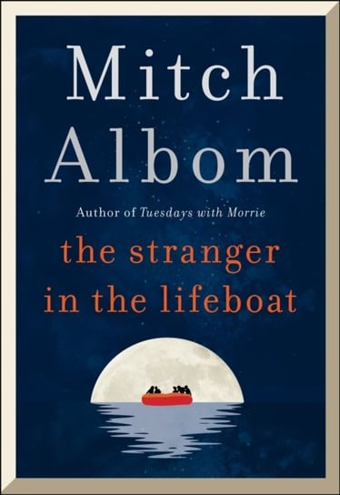 The Stranger in the Lifeboat: The uplifting new novel from the bestselling author of Tuesdays with Morrie Albom Mitch