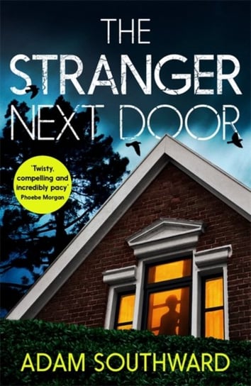 The Stranger Next Door a completely gripping thriller with a shocking twist Adam Southward