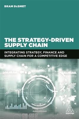 The Strategy-Driven Supply Chain: Integrating Strategy, Finance and Supply Chain for a Competitive Edge Bram DeSmet