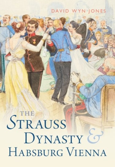 The Strauss Dynasty and Habsburg Vienna Opracowanie zbiorowe