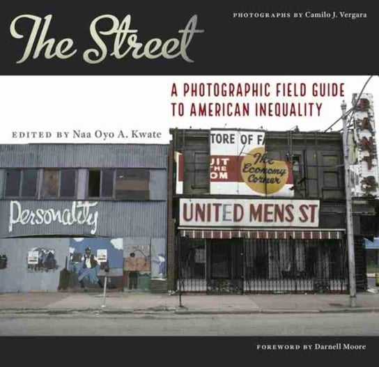 The Street: A Photographic Field Guide to American Inequality Camillo Vergara
