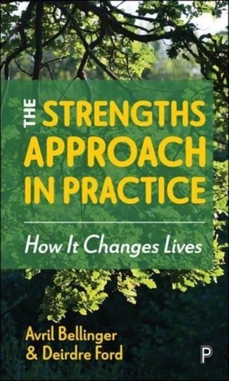The Strengths Approach in Practice. How It Changes Lives Opracowanie zbiorowe