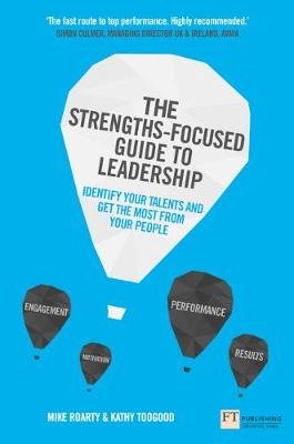 The Strengths-Focused Guide to Leadership: Identify Your Talents and Get the Most From Your Team Roarty Mike, Toogood Kathy