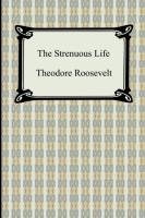 The Strenuous Life Theodore Roosevelt