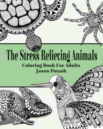 The Stress Relieving Animals Coloring Book for Adults Jason Potash