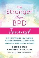 The Stronger Than Bpd Journal: Dbt Activities to Help Women Manage Emotions and Heal from Borderline Personality Disorder Corso Debbie, Holt Kathryn C.