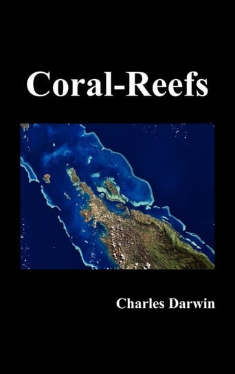 The Structure and Distribution of Coral Reefs Darwin Charles