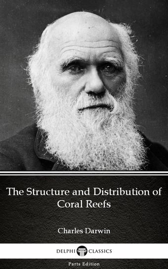 The Structure and Distribution of Coral Reefs by Charles Darwin. Delphi Classics  - ebook epub Charles Darwin