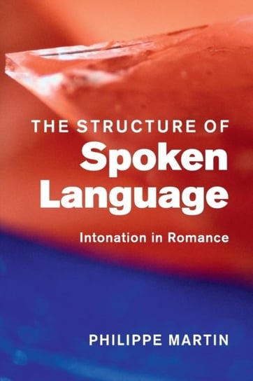 The Structure of Spoken Language: Intonation in Romance Philippe Martin