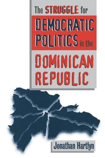 The Struggle for Democratic Politics in the Dominican Republic Hartlyn Jonathan