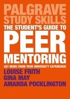 The Student's Guide to Peer Mentoring: Get More from Your University Experience Frith Louise, May Gina, Pocklington Amanda