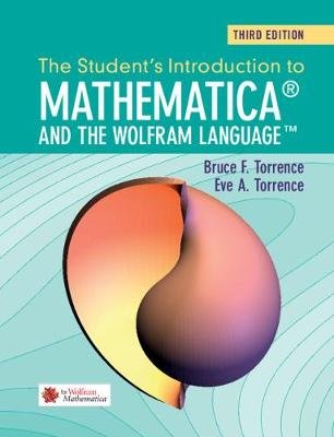 The Student's Introduction to Mathematica and the Wolfram Language Torrence Bruce F., Torrence Eve A.