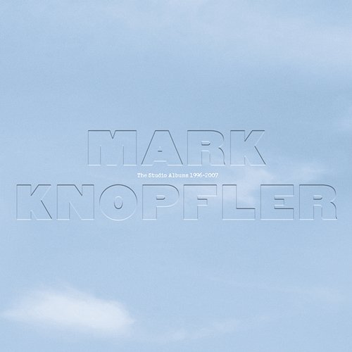 The Studio Albums 1996-2007 Mark Knopfler