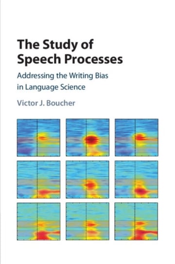 The Study of Speech Processes: Addressing the Writing Bias in Language Science Opracowanie zbiorowe