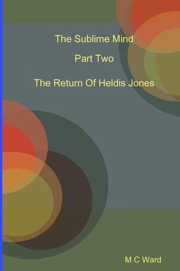 The Sublime Mind Part Two The Return Of Heldis Jones Ward Michael