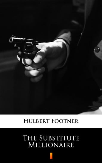 The Substitute Millionaire Footner Hulbert
