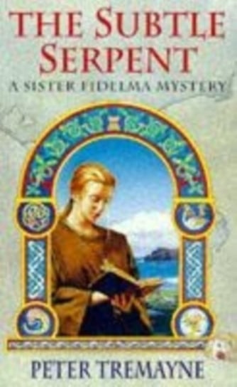 The Subtle Serpent (Sister Fidelma Mysteries Book 4): A compelling medieval mystery filled with shoc Tremayne Peter