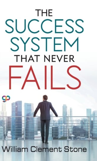 The Success System that Never Fails William Clement Stone