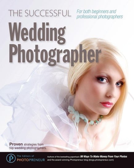 The Successful Wedding Photographer Photopreneur The Editors Of