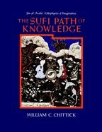 The Sufi Path of Knowledge: Ibn Al-Arabi's Metaphysics of Imagination Chittick William C.