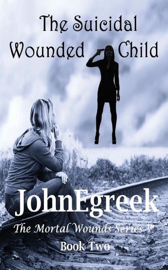 The Suicidal Wounded Child Johnegreek