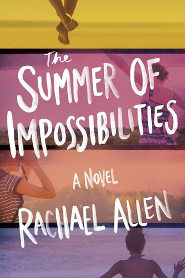 The Summer of Impossibilities Allen Rachael