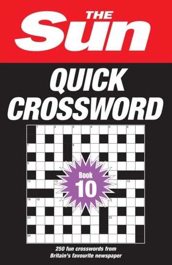 The Sun Quick Crossword Book 10: 250 Fun Crosswords from Britain's Favourite Newspaper Opracowanie zbiorowe