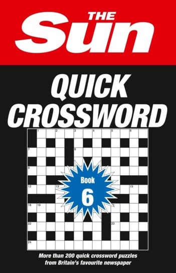 The Sun Quick Crossword. Book 6. 200 Fun Crosswords from Britains Favourite Newspaper Opracowanie zbiorowe