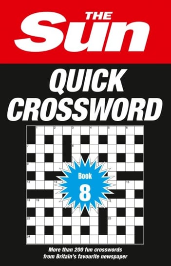 The Sun Quick Crossword Book 8: 200 Fun Crosswords from Britains Favourite Newspaper Opracowanie zbiorowe