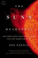 The Sun's Heartbeat: And Other Stories from the Life of the Star That Powers Our Planet Berman Bob