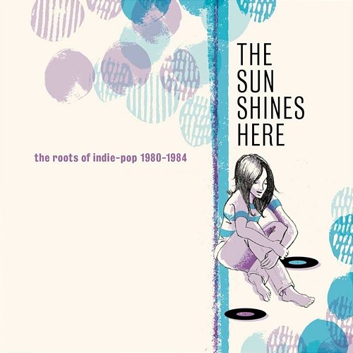 The Sun Shines Here: The Roots Of Indie-Pop 1980-1984 Various Artists