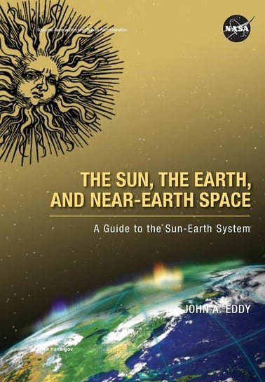 The Sun, the Earth, and Near-Earth Space Eddy John A.