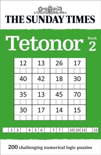 The Sunday Times Tetonor Book 2: 200 Challenging Numerical Logic Puzzles The Times Mind Games
