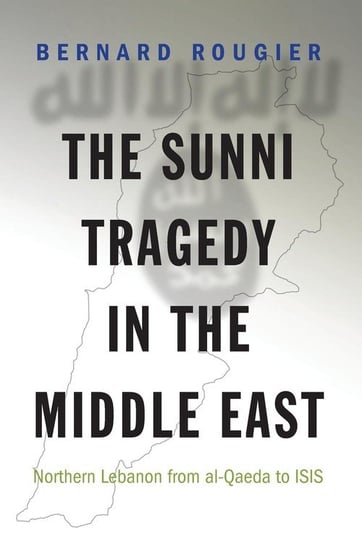 The Sunni Tragedy in the Middle East Rougier Bernard