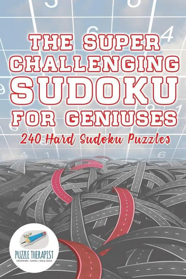 The Super Challenging Sudoku for Geniuses | 240 Hard Sudoku Puzzles Puzzle Therapist