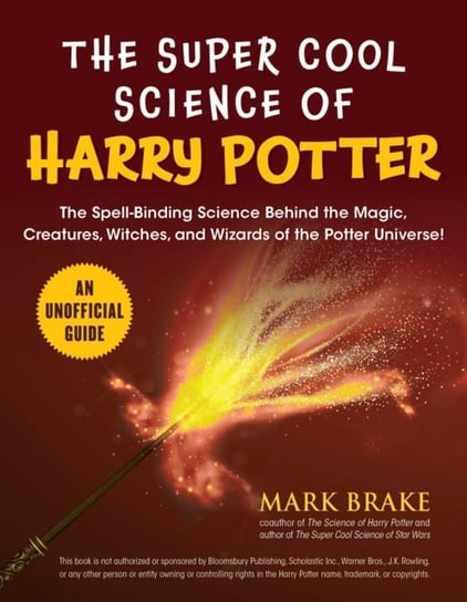 The Super Cool Science of Harry Potter. The Spell-Binding Science Behind the Magic, Creatures, Witch Brake Mark