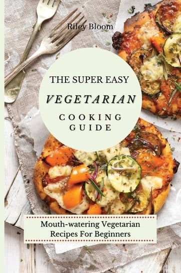 The Super Easy Vegetarian Cooking Guide Bloom Riley
