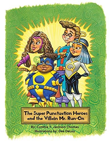 The Super Punctuation Heroes and the Villain Mr. Run-On Cynthia Y. Jackson-Thomas