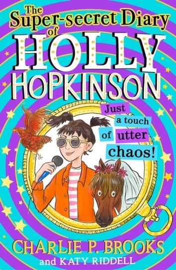 The Super-Secret Diary of Holly Hopkinson: Just a Touch of Utter Chaos Charlie P. Brooks