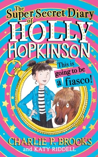 The Super-Secret Diary of Holly Hopkinson: This Is Going To Be a Fiasco Brooks Charlie P.