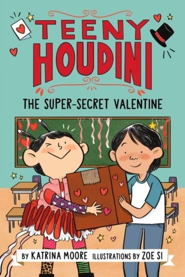 The Super-Secret Valentine. Teeny Houdini. Volume 2 Katrina Moore